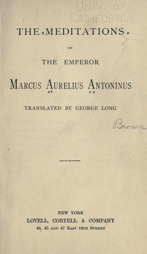 The meditations of the Emperor Marcus Aurelius Antoninus. (1874, Lovell, Coryell)