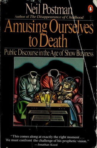 Amusing ourselves to death (1985, Penguin Books)