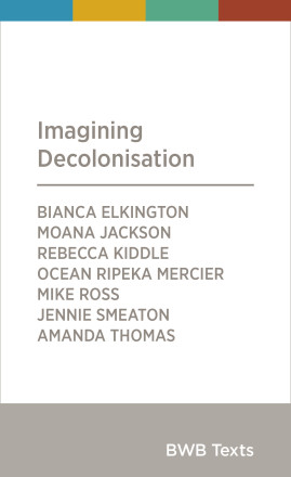 Imagining Decolonisation (Paperback, 2020, Bridget Williams Books Ltd.)