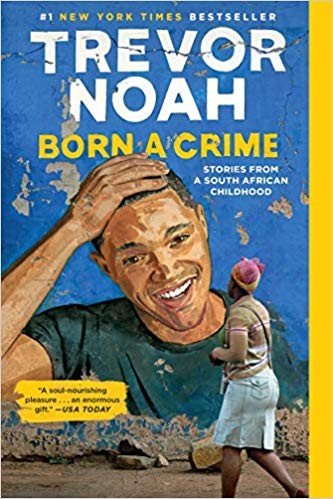 Born a Crime: Stories from a South African Childhood (2019, Spiegel & Grau)