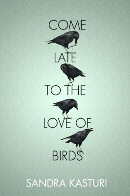 Come Late To The Love Of Birds (2012, Tightrope Books)