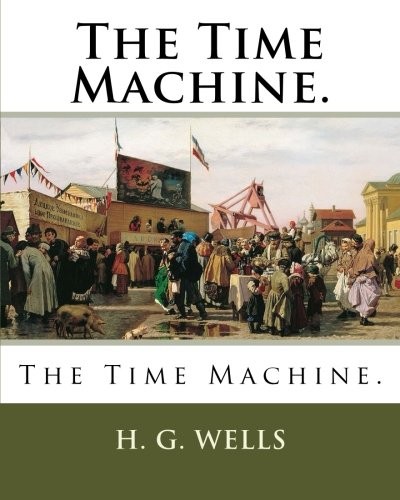 The Time Machine. (Paperback, 2018, CreateSpace Independent Publishing Platform)