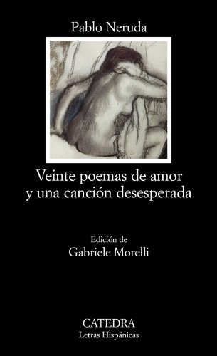 Veinte poemas de amor y una canción desesperada (Spanish language, 2008, Cátedra)