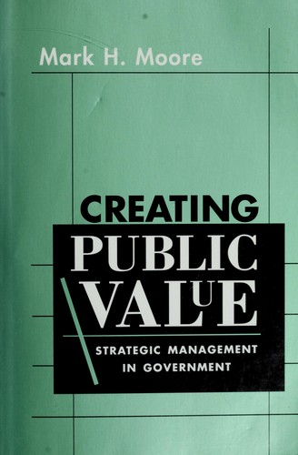 Creating public value (1995, Harvard University Press)