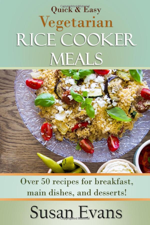 Quick & Easy Vegetarian Rice Cooker Meals (Paperback, CreateSpace Independent Publishing Platform)