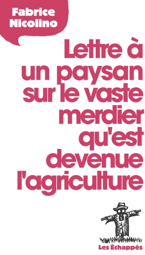 Lettre à un paysan sur le vaste merdier qu'est devenue l'agriculture (Paperback, 2015, ECHAPPES)