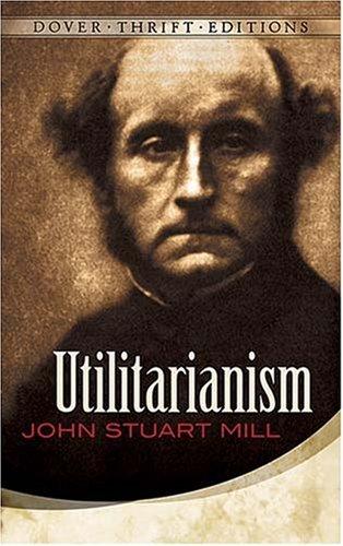 Utilitarianism (Thrift Edition) (2007, Dover Publications)