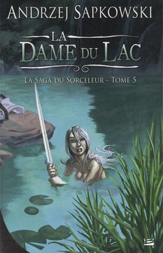 La saga du sorceleur, tome 5 : La dame du lac (French language, 2011, Bragelonne)