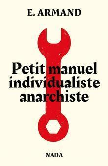 Petit manuel anarchiste individualiste (Paperback, French language, 2021, Nada)