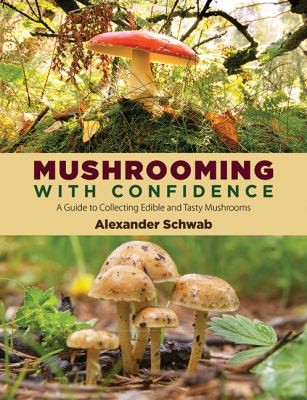 Mushrooming With Confidence A Guide To Collecting Edible And Tasty Mushrooms (2012, Skyhorse Publishing)