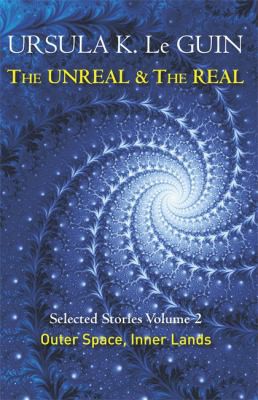 The Unreal and the Real: Volume Two: Selected Stories of Ursula K. Le Guin: Outer Space & Inner Lands (2015, Orion Publishing Group, Limited)