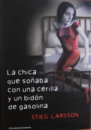 La chica que soñaba con una cerilla y un bidón de gasolina (Spanish language, 2008, Círculo de Lectores, S.A.)