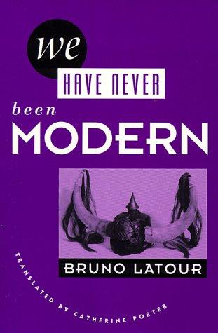 We have never been modern (1993, Harvard University Press)