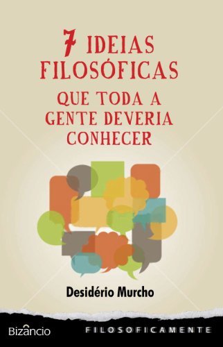 Sete Ideias Filosóficas: Que Toda a Gente Deveria Conhecer (EBook, Editorial Bizâncio)