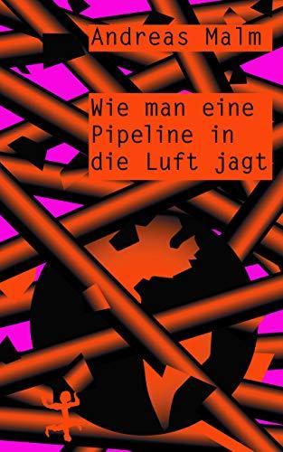 Wie man eine Pipeline in die Luft jagt (German language, Matthes & Seitz Berlin)