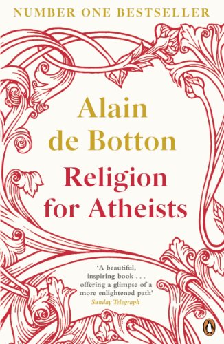 Religion for Atheists: A Non-Believer's Guide to the Uses of Religion (2012)