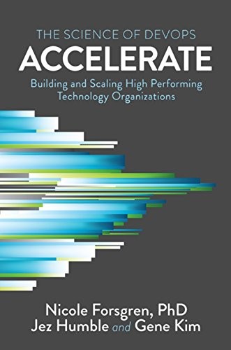Accelerate: The Science of Lean Software and DevOps (2018, IT Revolution Press)