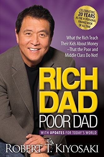 Rich Dad Poor Dad: What the Rich Teach Their Kids About Money That the Poor and Middle Class Do Not! (2017, Plata Publishing)