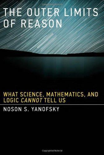 The Outer Limits of Reason: What Science, Mathematics, and Logic Cannot Tell Us (2013)