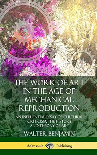 The Work of Art in the Age of Mechanical Reproduction (Hardcover, 2018, Lulu.com)