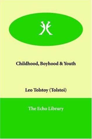 Childhood, Boyhood & Youth (2006, Paperbackshop.Co.UK Ltd - Echo Library)