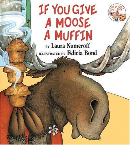If you give a moose a muffin (1991, HarperCollins)