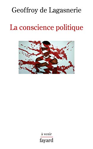 La conscience politique (French language, 2019, Fayard)