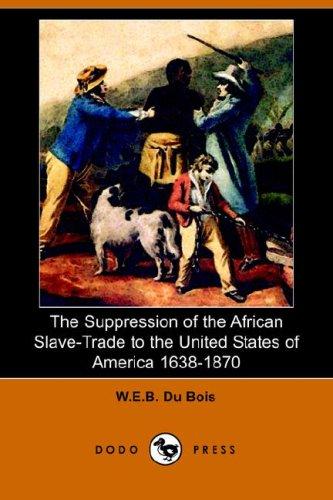 The Suppression of the African Slave-Trade to the United States of America 1638-1870 (Dodo Press) (Paperback, 2006, Dodo Press)