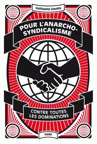 Pour l’anarcho-syndicalisme: Contre toutes les dominations (2016, Nada Éditions)