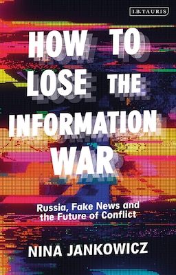 How to Lose the Information War (Paperback, 2021, I.B. Tauris)