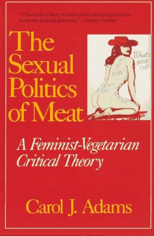 The Sexual Politics of Meat (1991, Continuum Intl Pub Group)