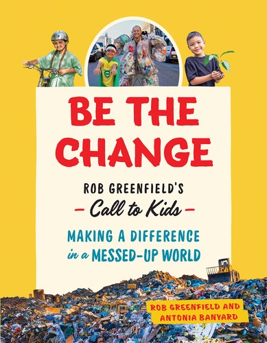 Rob Greenfield's Be the Change (2022, Greystone Books Ltd.)