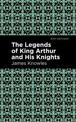 Legends of King Arthur and His Knights (2020, West Margin Press)