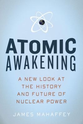 Atomic Awakening A New Look At The History And Future Of Nuclear Power (2009, Pegasus Books)