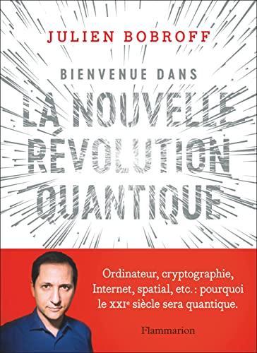 Bienvenue dans la nouvelle révolution quantique (French language, 2022, Flammarion)