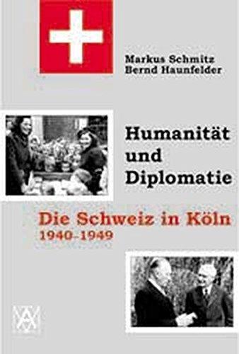 Humanität und Diplomatie : die Schweiz in Köln 1940-1949 (German language, 2001)