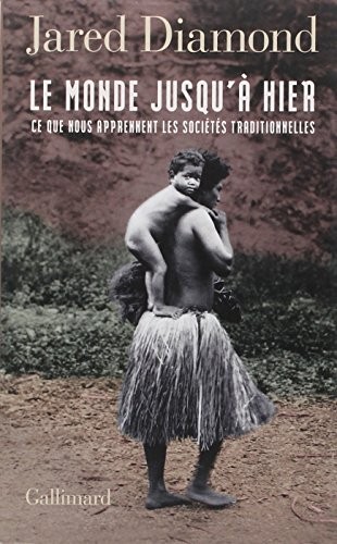 Le monde jusqu'à hier : Ce que nous apprennent les sociétés traditionnelles (2013, Editions Gallimard)