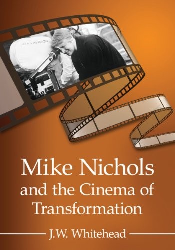 Mike Nichols and the Cinema of Transformation (Paperback, 2013, McFarland & Company)