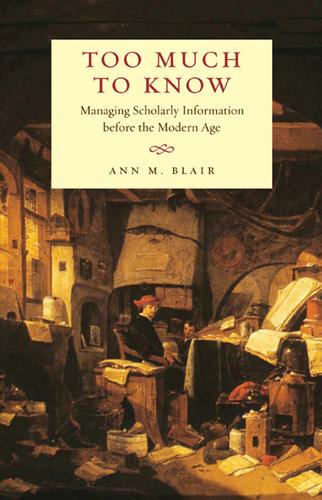 Too much to know (2010, Yale University Press)