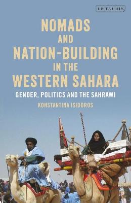 Nomads and Nation-Building in the Western Sahara (2019, Bloomsbury Publishing Plc)