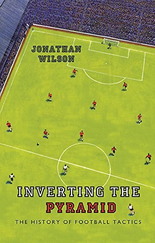 Inverting the Pyramid: The History of Football Tactics (2008, Orion)