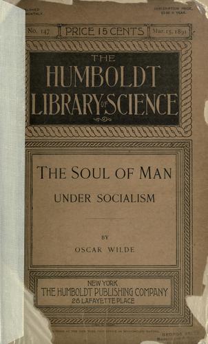 The soul of man under socialism, The socialist ideal art, and The coming solidarity. (1892, Humboldt Pub. Co.)