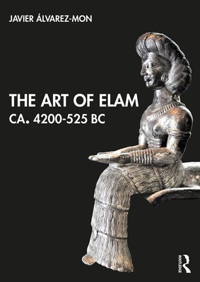 Art of Elam CA. 4200-525 BC (Hardcover, 2020, Routledge)