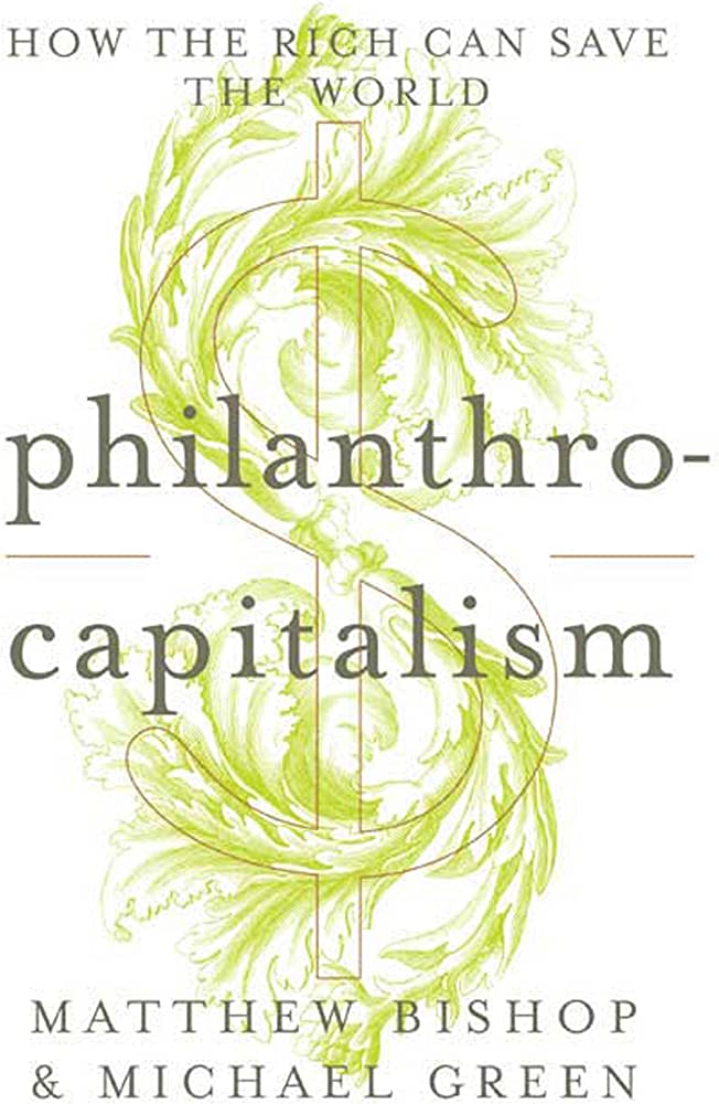 Philanthrocapitalism (Hardcover, 2008, Bloomsbury Press)