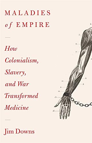 Maladies of Empire (2021, Harvard University Press)