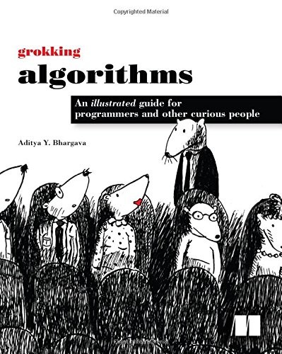Grokking Algorithms: An illustrated guide for programmers and other curious people (2016, Manning Publications)