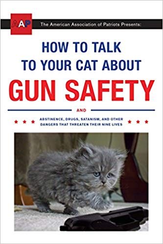 How to Talk to Your Cat About Gun Safety (2016, Three Rivers Press)