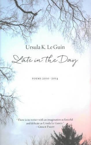 Late in the day : poems, 2010-2014 (2015)