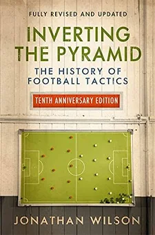 Inverting the pyramid : a history of football tactics (2008)