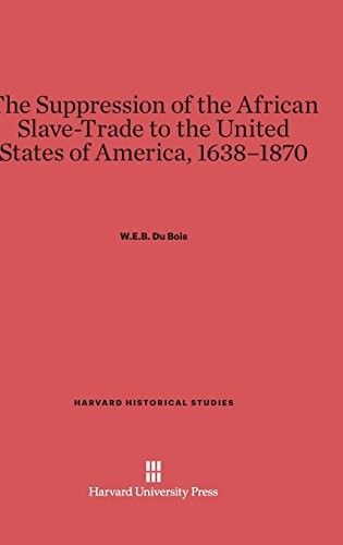 The Suppression of the African Slave-Trade to the United States of America, 1638-1870 (Hardcover, 2014, Harvard University Press)